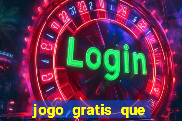 jogo gratis que ganha dinheiro